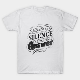 Sometimes silence is a really good answer T-Shirt